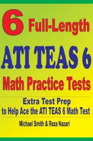 Cover of 6 Full-Length ATI TEAS 6 Math Practice Tests