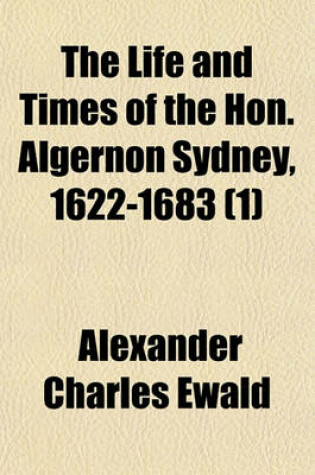 Cover of The Life and Times of the Hon. Algernon Sydney, 1622-1683 (1)