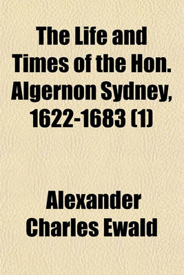 Book cover for The Life and Times of the Hon. Algernon Sydney, 1622-1683 (1)