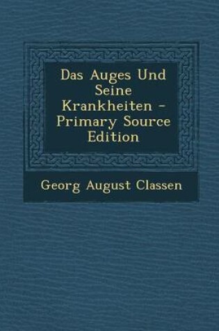 Cover of Das Auges Und Seine Krankheiten - Primary Source Edition