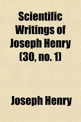 Book cover for Scientific Writings of Joseph Henry Volume 30, No. 1