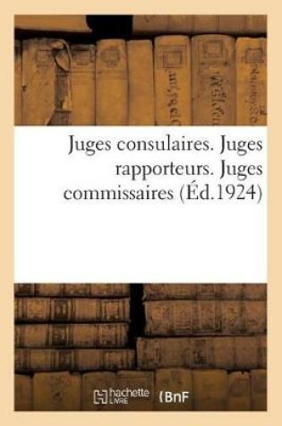 Cover of Juges Consulaires. Juges Rapporteurs. Juges Commissaires