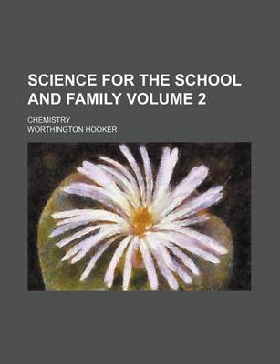 Book cover for Science for the School and Family Volume 2; Chemistry