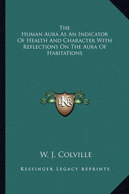 Book cover for The Human Aura as an Indicator of Health and Character with Reflections on the Aura of Habitations
