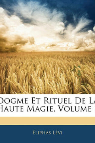 Cover of Dogme Et Rituel de La Haute Magie, Volume 1