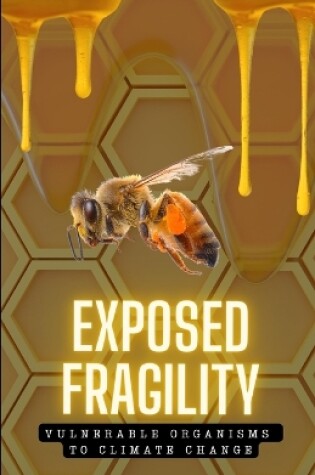 Cover of Exposed Fragility. Vulnerable Organisms to Climate Change.