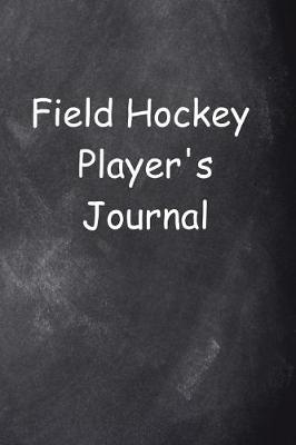 Book cover for Field Hockey Player's Journal Chalkboard Design