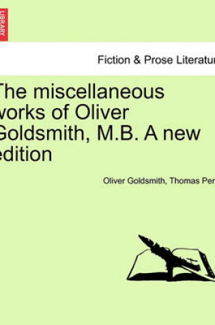 Cover of The Miscellaneous Works of Oliver Goldsmith, M.B. a New Edition. Volume III
