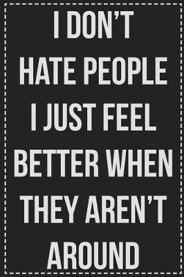Book cover for I Don't Hate People I Just Feel Better When They Aren't Around