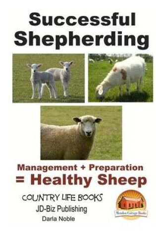 Cover of Successful Shepherding - Management + Preparation = Healthy Sheep