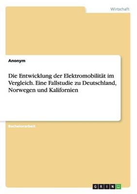 Book cover for Die Entwicklung der Elektromobilität im Vergleich. Eine Fallstudie zu Deutschland, Norwegen und Kalifornien