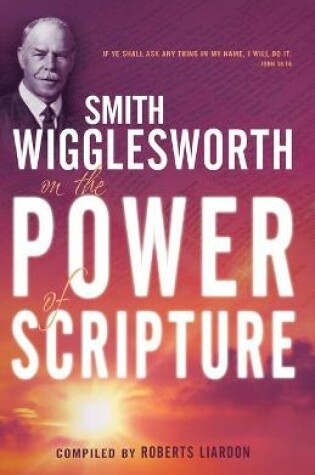 Cover of Smith Wigglesworth on the Power of Scripture