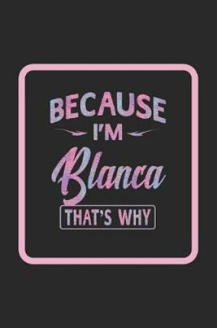 Cover of Because I'm Blanca That's Why