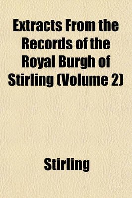 Book cover for Extracts from the Records of the Royal Burgh of Stirling (Volume 2)