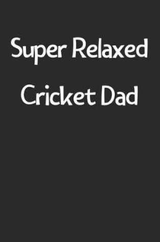 Cover of Super Relaxed Cricket Dad