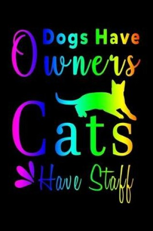 Cover of Dogs Have Owners Cats Have Staff