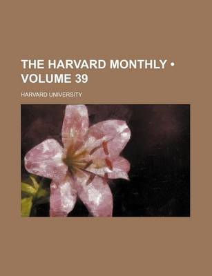 Book cover for The Harvard Monthly (Volume 39 )