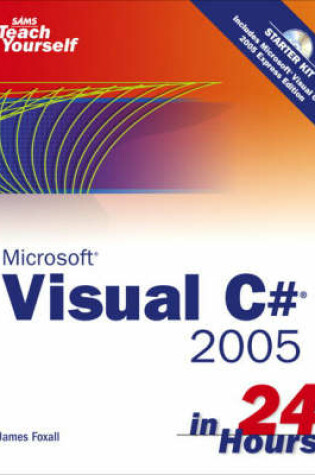 Cover of Sams Teach Yourself Visual C# 2005 in 24 Hours, Complete Starter Kit