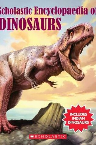 Cover of Scholastic Encyclopaedia of Dinosaurs