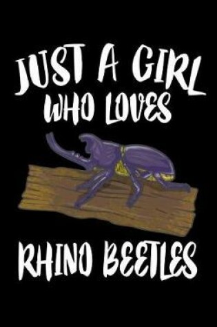 Cover of Just A Girl Who Loves Rhino Beetles