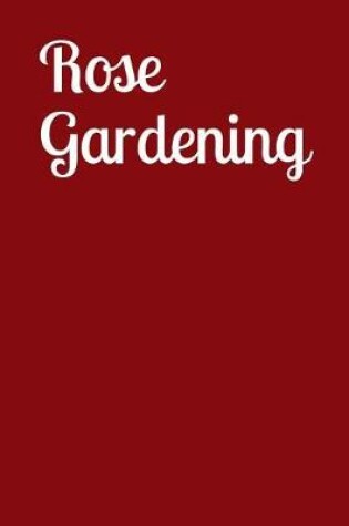 Cover of Rose Gardening