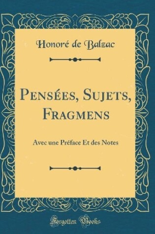 Cover of Pensées, Sujets, Fragmens: Avec une Préface Et des Notes (Classic Reprint)