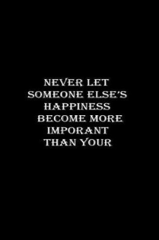 Cover of Never let someone else's happiness become more important than your own.