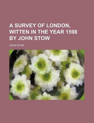 Book cover for A Survey of London, Witten in the Year 1598 by John Stow