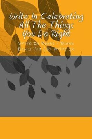 Cover of Write In Celebrating All The Things You Do Right