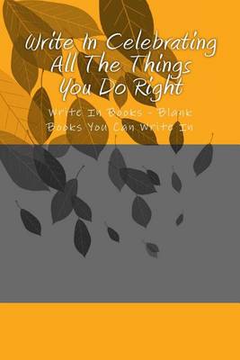 Book cover for Write In Celebrating All The Things You Do Right