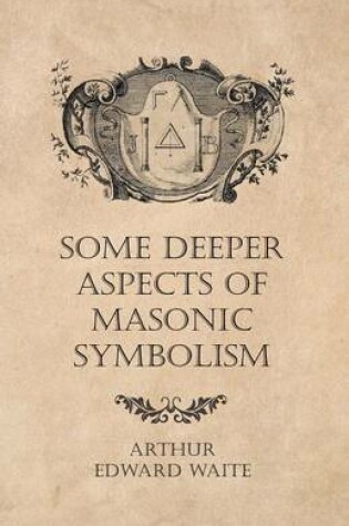Cover of Some Deeper Aspects of Masonic Symbolism