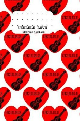 Cover of Ukulele Love 110-Page Notebook