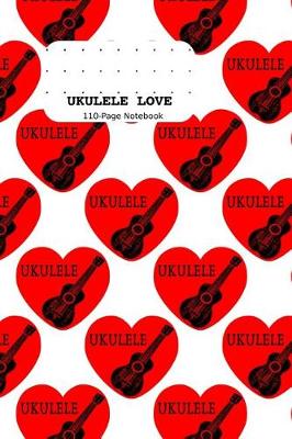 Book cover for Ukulele Love 110-Page Notebook