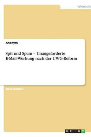 Cover of Spit Und Spam - Unangeforderte E-mail-Werbung Nach Der Uwg-Reform