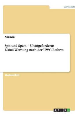 Book cover for Spit Und Spam - Unangeforderte E-mail-Werbung Nach Der Uwg-Reform