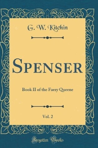 Cover of Spenser, Vol. 2: Book II of the Faery Queene (Classic Reprint)