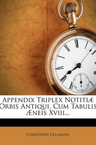 Cover of Appendix Triplex Notitiae Orbis Antiqui, Cum Tabulis Aeneis XVIII...
