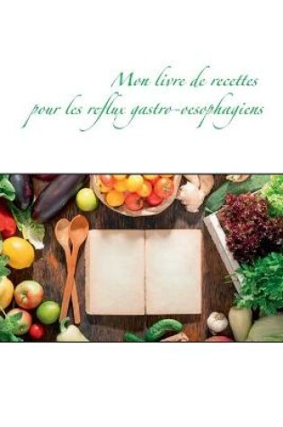 Cover of Mon livre de recettes pour les reflux gastro-oesophagiens