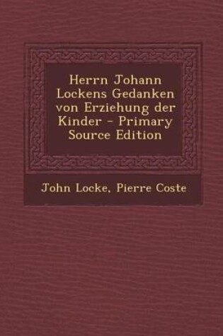 Cover of Herrn Johann Lockens Gedanken Von Erziehung Der Kinder - Primary Source Edition