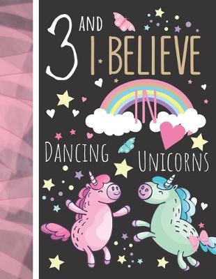 Book cover for 3 And I Believe In Dancing Unicorns