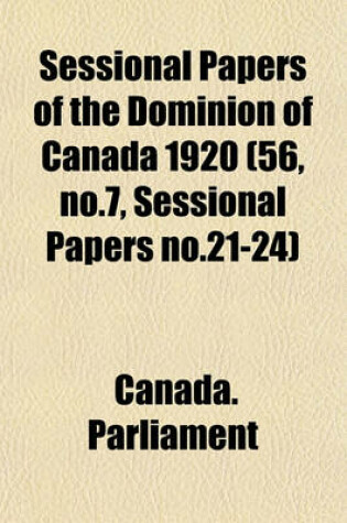 Cover of Sessional Papers of the Dominion of Canada 1920 (56, No.7, Sessional Papers No.21-24)