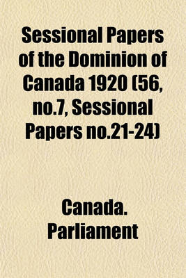 Book cover for Sessional Papers of the Dominion of Canada 1920 (56, No.7, Sessional Papers No.21-24)