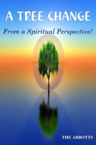 Cover of A Tree Change: From a Spiritual Perspective