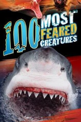 Cover of 100 Most Feared Creatures on the Planet