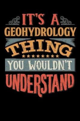 Book cover for Its A Geohydrology Thing You Wouldnt Understand