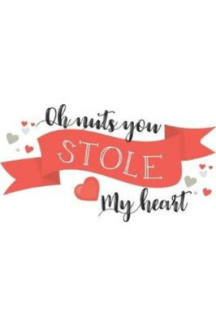 Cover of Oh Nuts You Stole My Heart Funny Valentine Gift Notebook