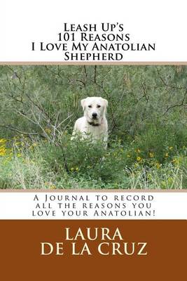 Book cover for Leash Up's 101 Reasons I Love My Anatolian Shepherd