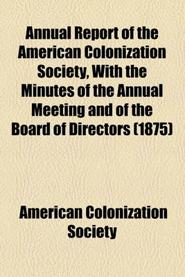 Book cover for Annual Report of the American Colonization Society, with the Minutes of the Annual Meeting and of the Board of Directors (1875)