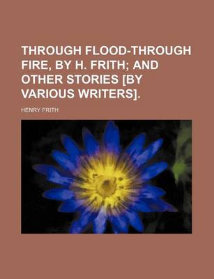 Book cover for Through Flood-Through Fire, by H. Frith; And Other Stories [By Various Writers].