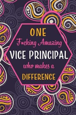 Book cover for One F*cking Amazing Vice Principal Who Makes A Difference